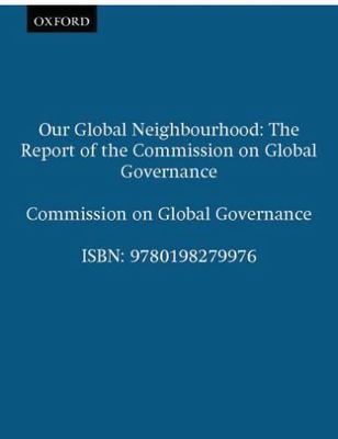 Our Global Neighborhood : The Report of the Commission on Global Governance, ...