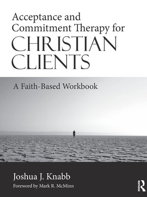 Acceptance and Commitment Therapy for Christian Clients: A Faith-Based Workb...