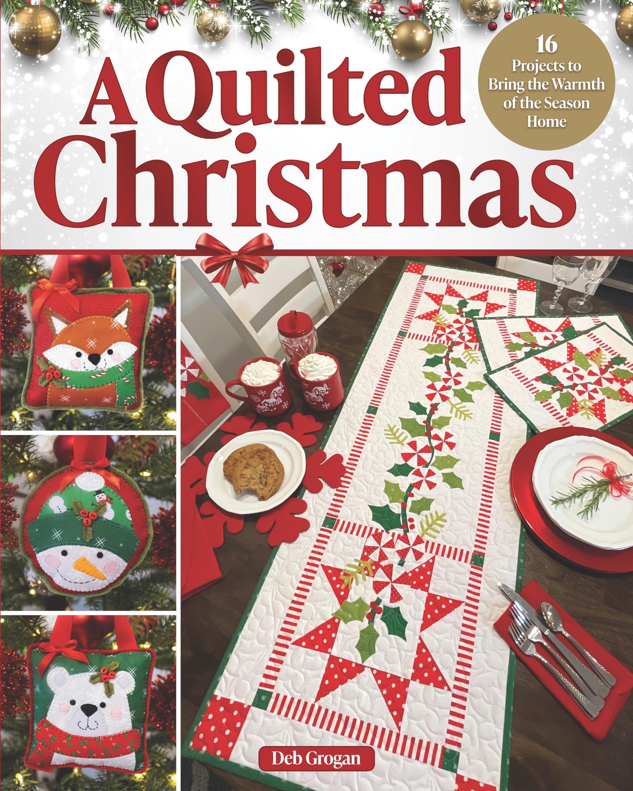 A Quilted Christmas: 16 Projects to Bring the Warmth of the Season Home by Deb - Image 6