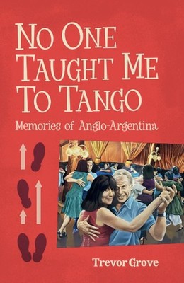 No One Taught Me To Tango by Trevor Grove Hardcover Book