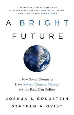 A Bright Future: How Some Countries Have Solved Climate Change and the Rest ...