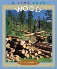Wood (True Books: Natural Resources) by Ditchfield, Christin