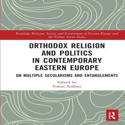 Orthodox Religion and Politics in Contemporary Eastern Europe On