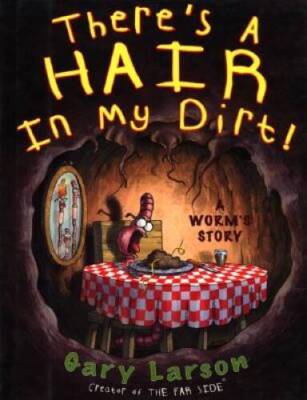 There's a Hair in My Dirt! A Worm's Story - Paperback By Larson, Gary - GOOD