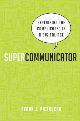 Supercommunicator: Explaining the Complicated So Anyone Ca - VERY GOOD