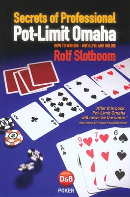 Secrets of Professional Pot-Limit Omaha: How To Win Big, Both Live And Onlin...