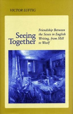 Seeing Together : Friendship Between the Sexes in English Writing