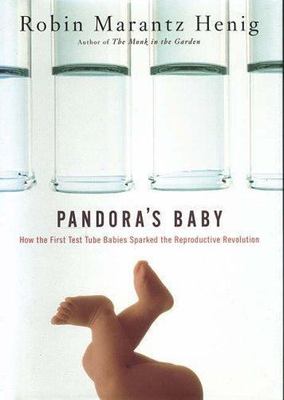 Pandora's Baby : How the First Test Tube Babies Sparked the Reproductive Revo...