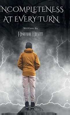 Incompleteness At Every Turn by S. Rishabh Bhatt Hardcover Book