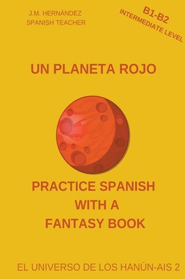 Un Planeta Rojo (B1-B2 Intermediate Level) -- Spanish Graded Readers with...