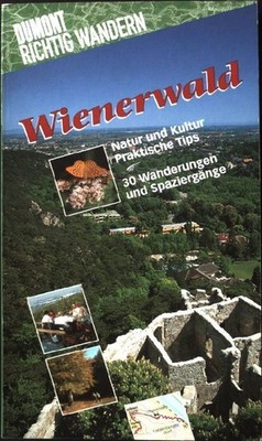 Wienerwald : Natur und Kultur, praktische Tips ; 30 Wanderungen und Spaziergänge