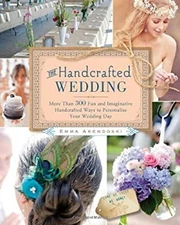 The Handcrafted Wedding : 340 Fun and Imaginative Handcrafted Way
