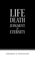 George E Pfautsch | Life Death Judgment & Eternity | Taschenbuch | Englisch