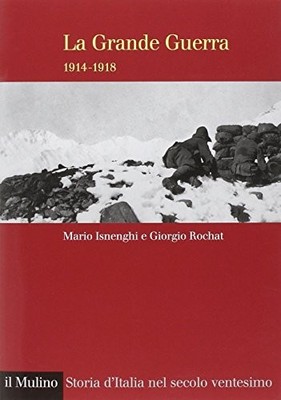 Isnenghi, Mario e Rochat, Giorgio. La grande guerra 1914-1918
