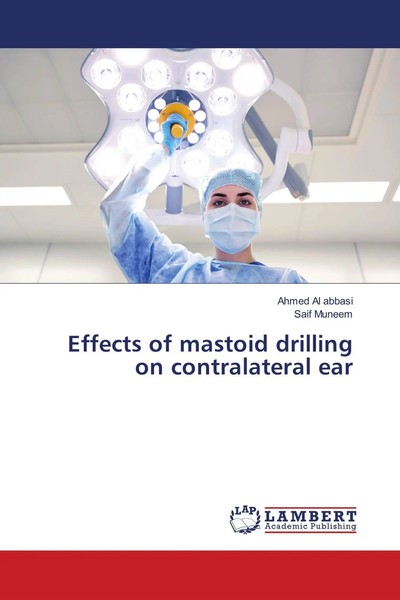 Effects Of Mastoid Drilling On Contralateral Ear Ahmed Al Abbasi (U. A.) Buch-image