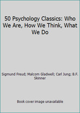 50 Psychology Classics: Who We Are, How We Think, What We Do