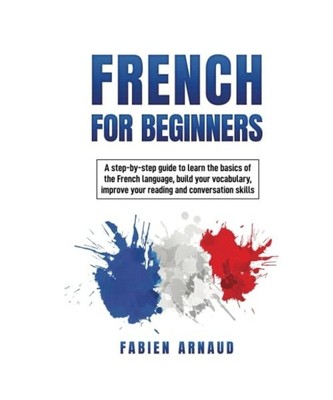 French For Beginners: A step-by-step guide to learn the basics of the French lan
