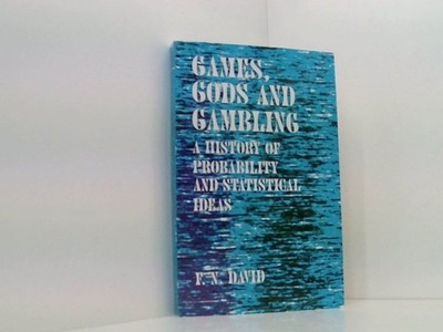 Games, Gods and Gambling: A History of Probability and Statistical Ideas David,