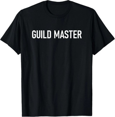 Guild Master Quote Size S - 5XL Gift For Friends