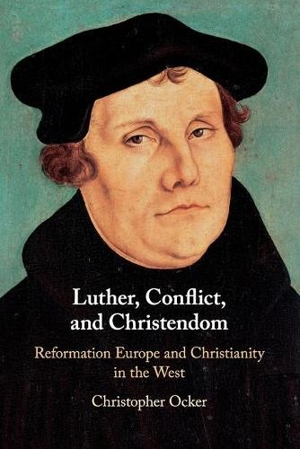 Luther, Conflict, and Christendom by Christopher Ocker - 9781316647844