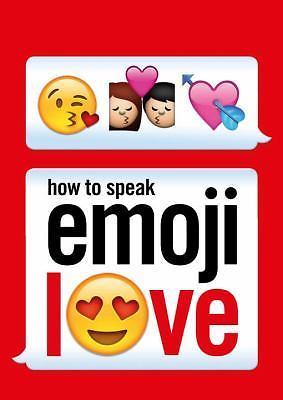 How to Speak Emoji Love by Ebury Press (2017, Trade Paperback)