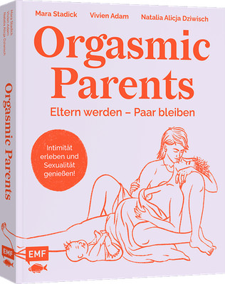 Mara Stadick; Vivien Adam; Natalia Dziwisch / Orgasmic Parents