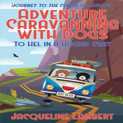 To Hel In A Hound Cart Journey To The Centre Of Europe Jacqueline
