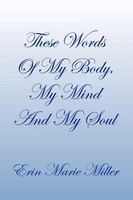 Erin Marie Miller | These Words Of My Body, My Mind And My Soul | Taschenbuch