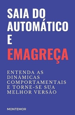 Saia Do Automtico E Emagrea: Entenda as Din?micas Comportamentais E Torne-Se Sua