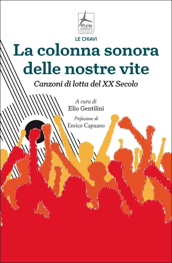 Gentilini La colonna sonora delle nostre vite. Canzoni di lotta del XX Secolo