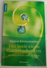 Der Seele einen Garten schenken: 66 Meditationen - Marion Küstenmacher
