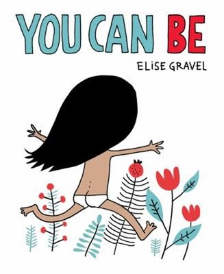 You Can Be Board Books Elise Gravel