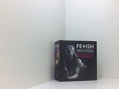 Fetish Fantasies: Das beste Internationaler Zeitgenössischer Fetischfotografie: 