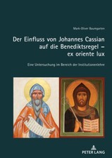 Der Einfluss von Johannes Cassian auf die Benediktsregel - ex oriente lux: