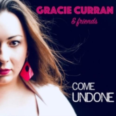 GRACIE CURRAN: GRACIE CURRAN & FRIENDS: COME UNDONE - CD *BRAND NEW*