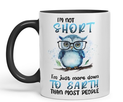 I'm Not Short I'm just More Down to Earth Eule Keramik farbig Becher Tasse