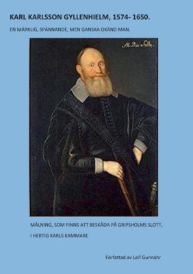 Karl Karlsson Gyllenhielm 1574 - 1650: En M?Rklig, Sp?Nnande, Men Ganska Ok...
