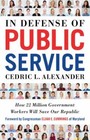 In Defense of Public Service: How 22 Million Government Workers Will Save Our.