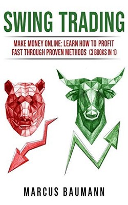SWING TRADING: MAKE MONEY ONLINE: LEARN HOW TO PROFIT FAST By Marcus Baumann NEW