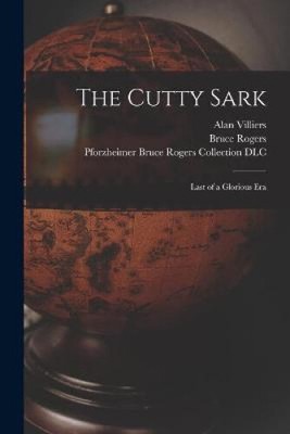 The Cutty Sark; Last of a Glorious Era by Alan 1903-1982 Villiers