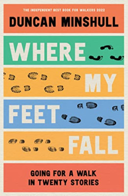 Where My Feet Fall: Going for a Walk in Twenty Stories - Paperback NEW Minshull,