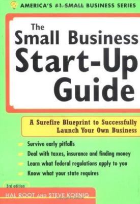 The Small Business Start-Up Guide : A Surefire Blueprint to Successfully Launch