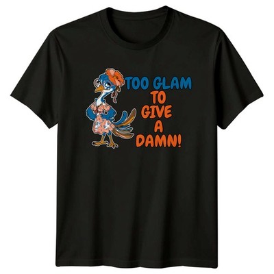 Too Glam To Give A Damen T-Shirt Crazy Bird Sarkasmus Geburtstag Geschenk für Sie