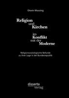 Religion Und Kirchen Im Konflikt Mit Der Moderne: Religionssoziologische Befunde