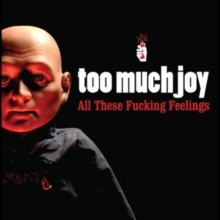 Too Much Joy - All These Fucking Feelings CD - CD - F600z