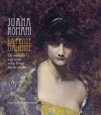 Juana Romani: La Petite Italienne: Da Modella a Pittrice Nella Parigi Fin-De-Sie
