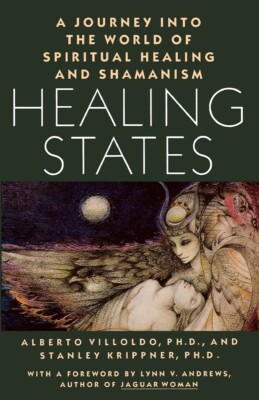 Healing States: A Journey Into the World of Spiritual Healing and Shamanism P...