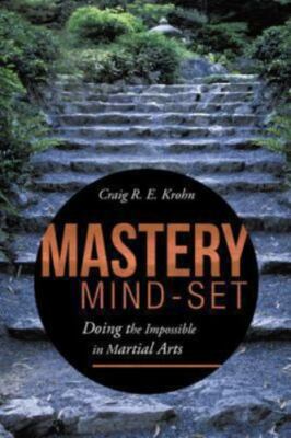 Mastery Mind-Set : Doing the Impossible in Martial Arts, Paperback by Krohn, ...