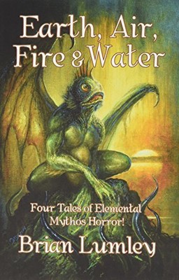 EARTH, AIR, FIRE & WATER: FOUR TALES OF ELEMENTAL MYTHOS By Brian Lumley & James