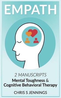 Empath: 2 Manuscripts Mental Toughness and Cognitive Behavioral Therapy by Chris